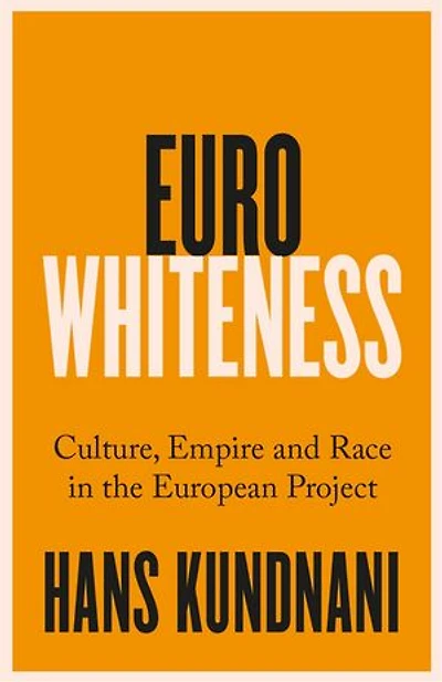 Eurowhiteness: Culture, Empire and Race the European Project