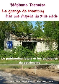 La grange de Montcuq était une chapelle du XIIIe siècle: Le patrimoine lotois et les politiques du patrimoine