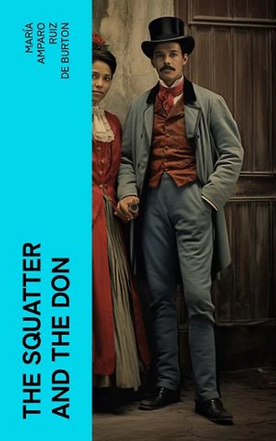 The Squatter and the Don: A Novel Descriptive of Contemporary Occurrences in California