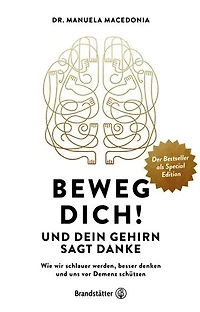 Beweg dich! und dein Gehirn sagt Danke: Wie wir schlauer werden, besser denken uns vor Demenz schützen