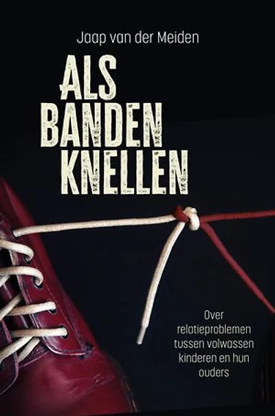 Als banden knellen: Over relatieproblemen tussen volwassen kinderen en hun ouders