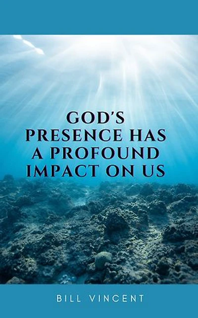 God's Presence Has a Profound Impact On Us