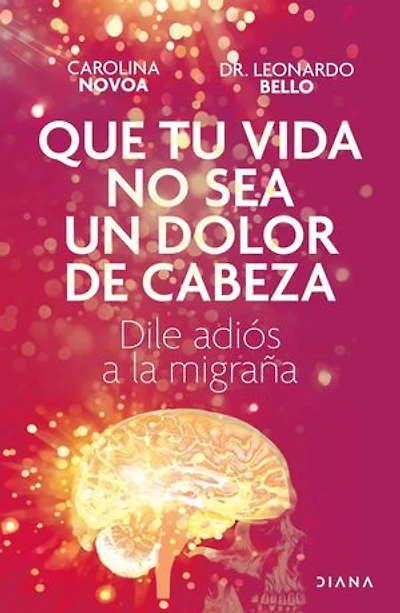 Que tu vida no sea un dolor de cabeza (Edición mexicana): Dile adiós a la migraña