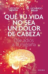 Que tu vida no sea un dolor de cabeza (Edición mexicana): Dile adiós a la migraña