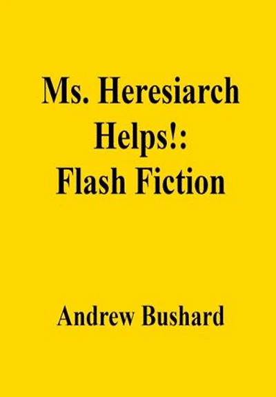 Ms. Heresiarch Helps!: Flash Fiction