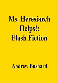 Ms. Heresiarch Helps!: Flash Fiction