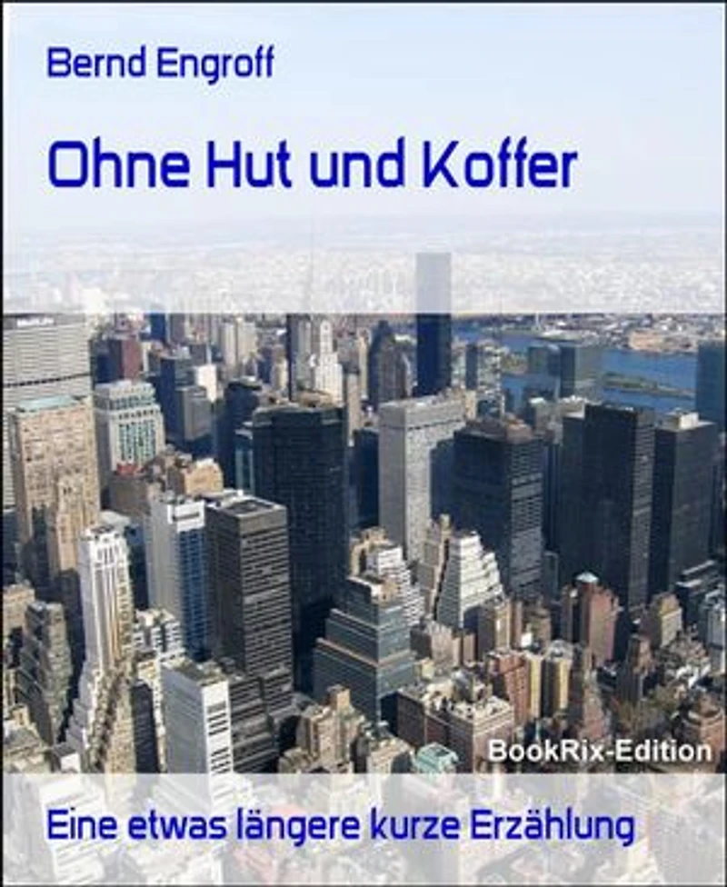 Ohne Hut und Koffer: Eine etwas längere kurze Erzählung