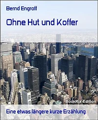 Ohne Hut und Koffer: Eine etwas längere kurze Erzählung