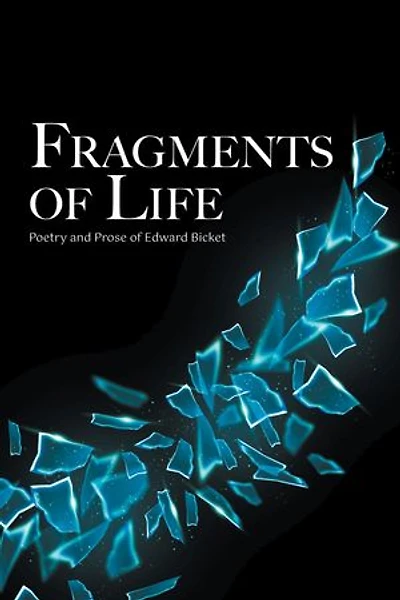 Fragments of Life: Poetry and Prose of Edward Bicket