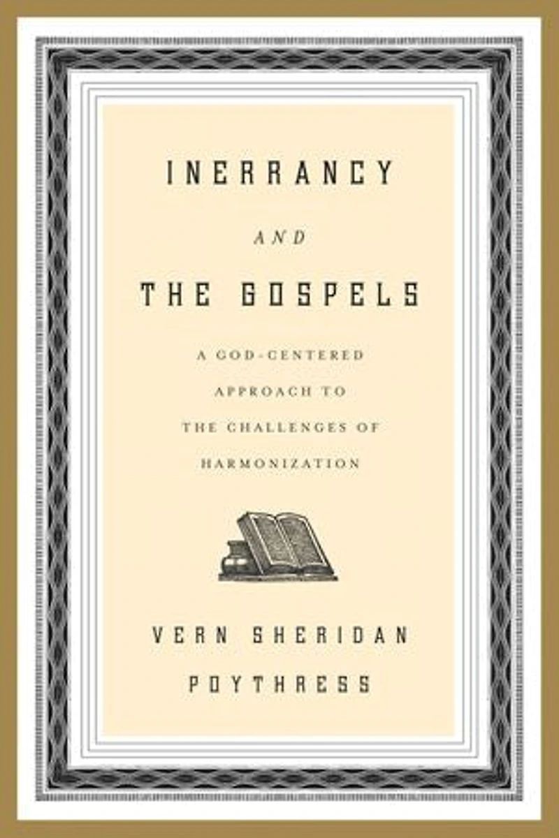 Inerrancy and the Gospels: A God-Centered Approach to Challenges of Harmonization