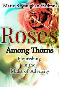 Roses Among Thorns (Flourishing in the Midst of Adversity