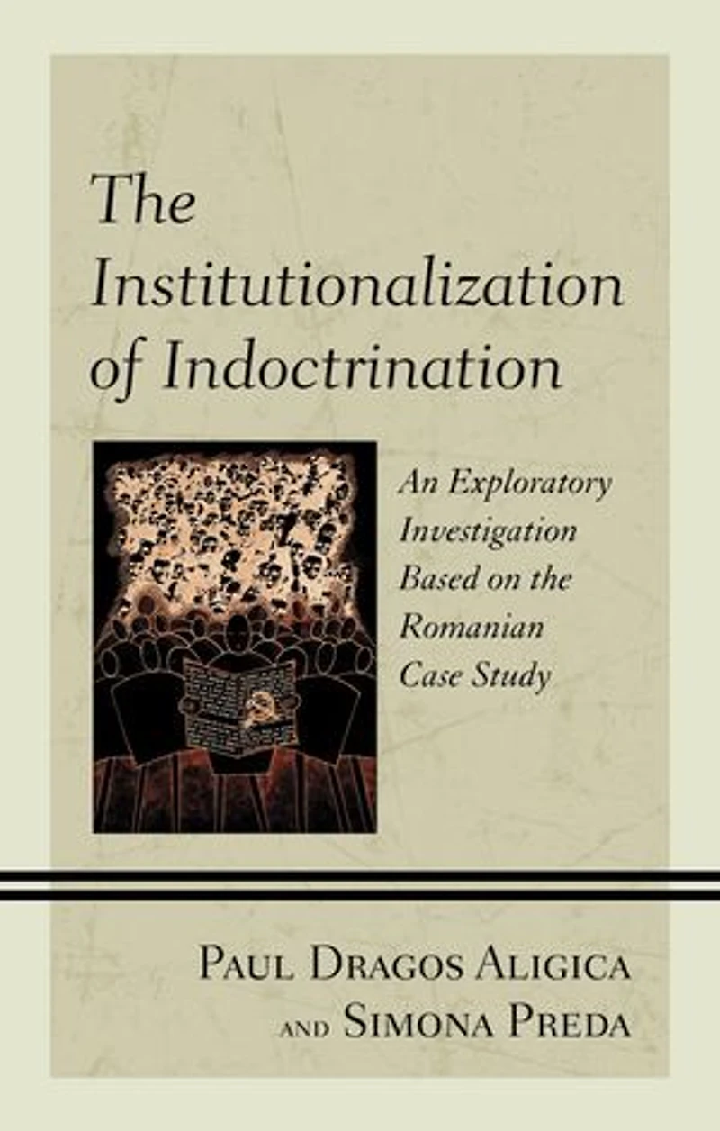 the Institutionalization of Indoctrination: An Exploratory Investigation based on Romanian Case Study