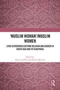 'Muslim Woman'/Muslim women: Lived Experiences beyond Religion and Gender South Asia Its Diasporas
