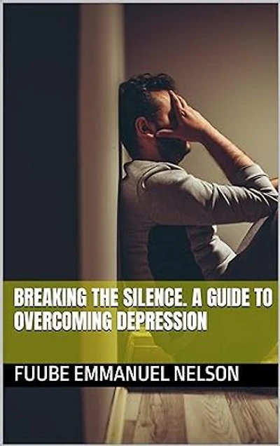 BREAKING THE SILENCE. A GUIDE TO OVERCOMING DEPRESSION