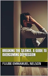 BREAKING THE SILENCE. A GUIDE TO OVERCOMING DEPRESSION