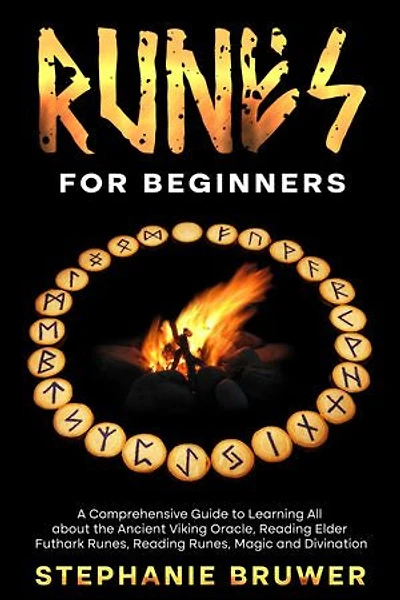 Runes For Beginners: A Comprehensive Guide to Learning All about the Ancient Viking Oracle, Reading Elder Futhark Runes, Reading Runes, Magic and Divination
