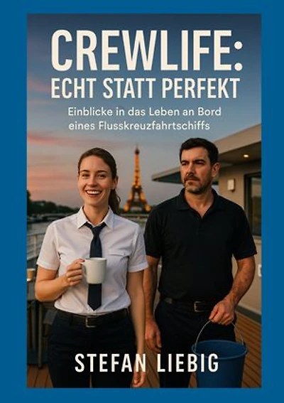 Crewlife: Echt statt perfekt: Einblicke in das Leben an Bord eines Flusskreuzfahrtschiffs