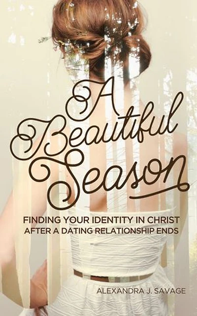 a Beautiful Season: Finding Your Identity Christ After Dating Relationship Ends