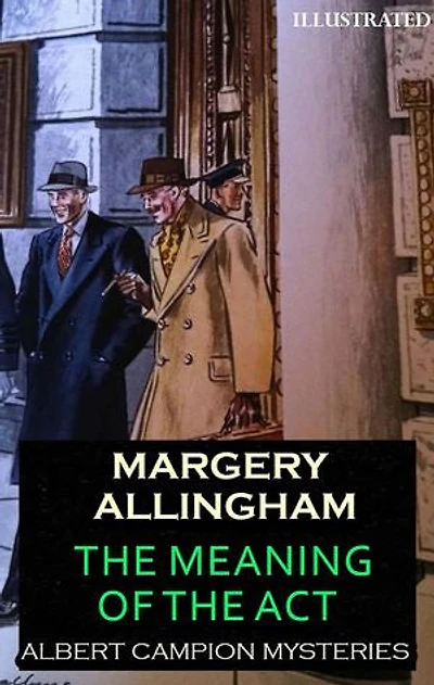 The Meaning of the Act. Albert Campion Mysteries. Illustrated