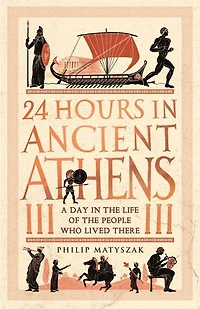 24 Hours Ancient Athens: A Day the Life of People Who Lived There