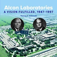 Alcon Laboratories: A Vision Fulfilled, 1947–1997