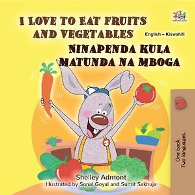 I Love to Eat Fruits and Vegetables Ninapenda kula matunda na mboga: English Swahili Bilingual Collection