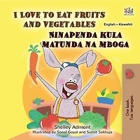 I Love to Eat Fruits and Vegetables Ninapenda kula matunda na mboga: English Swahili Bilingual Collection
