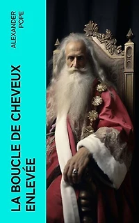 La boucle de cheveux enlevée: Poème héroïcomique de Monsieur Pope
