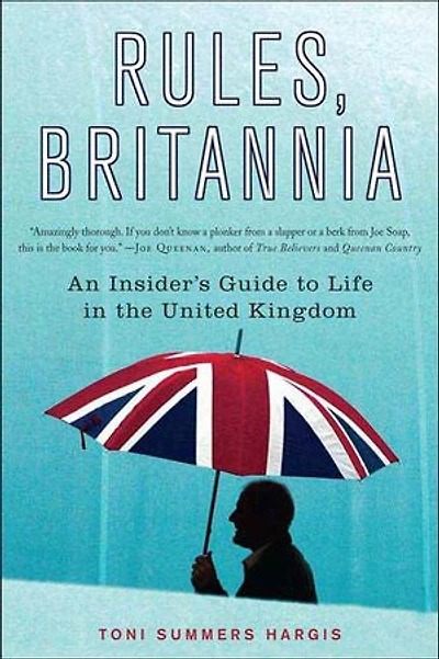 Rules, Britannia: An Insider's Guide to Life in the United Kingdom