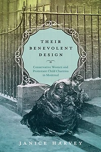 Their Benevolent Design: Conservative Women and Protestant Child Charities Montreal