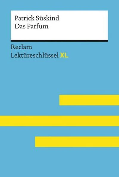 Das Parfum von Patrick Süskind: Lektüreschlüssel mit Inhaltsangabe, Interpretationen, Prüfungsaufgaben mit Lösungen, Lernglossar – Süskind, Patrick – Bernsmeier, Helmut