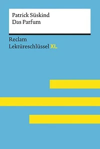 Das Parfum von Patrick Süskind: Lektüreschlüssel mit Inhaltsangabe, Interpretationen, Prüfungsaufgaben mit Lösungen, Lernglossar – Süskind, Patrick – Bernsmeier, Helmut