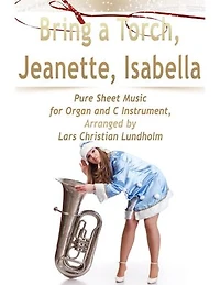 Bring a Torch, Jeanette, Isabella Pure Sheet Music for Organ and C Instrument, Arranged by Lars Christian Lundholm