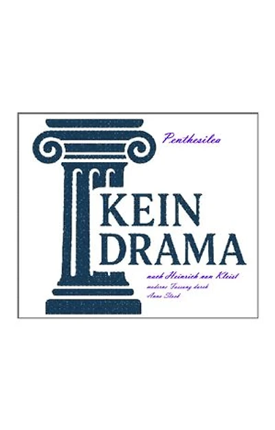 Penthesilea - Kein Drama nach Heinrich von Kleist