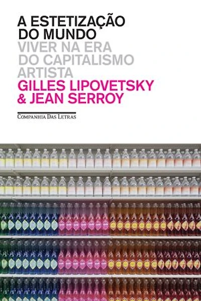 A estetização do mundo: Viver na era do capitalismo artista