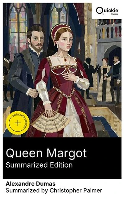 Queen Margot (Summarized Edition): Enriched edition. Noblewomen's Intrigue and Romance in 16th-Century Paris amid the Catholic-Protestant Wars and the Perils of French Court Politics