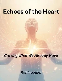 Echoes of the Heart.: Craving What We Already Have.