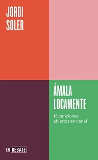 Ámala locamente (Serie ENDEBATE): 13 canciones abiertas en canal