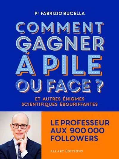 Comment gagner à pile ou face ?: et autres énigmes scientifiques ébouriffantes
