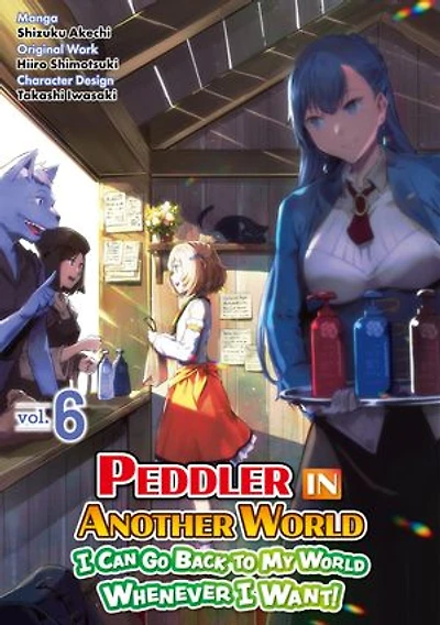 Peddler in Another World: I Can Go Back to My World Whenever I Want! (Manga): Volume 6