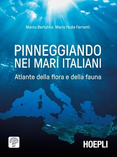 Pinneggiando nei mari italiani: Atlante della flora e della fauna
