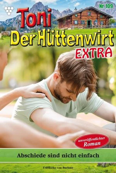Abschiede sind nicht leicht …: Toni der Hüttenwirt Extra 109 – Heimatroman