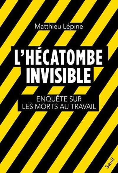 L' hécatombe invisible: enquête sur les morts au travail