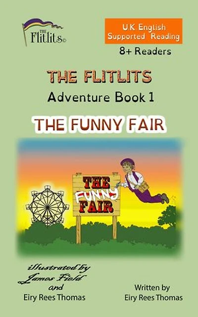 THE FLITLITS, Adventure Book 1, THE FUNNY FAIR, 8+ Readers, U.K. English, Supported Reading: Read, Laugh and Learn