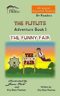 THE FLITLITS, Adventure Book 1, THE FUNNY FAIR, 8+ Readers, U.K. English, Supported Reading: Read, Laugh and Learn