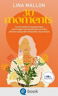 30 Moments: Von besonderen Begegnungen, schwierigen Entscheidungen und den kleinen und großen Momenten dazwischen