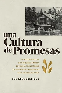 Cultura de Promesas: La Historia Real de Una Pequeña Empresa que Busca Transformar la Industria de Residencias papa Adultos Mayores