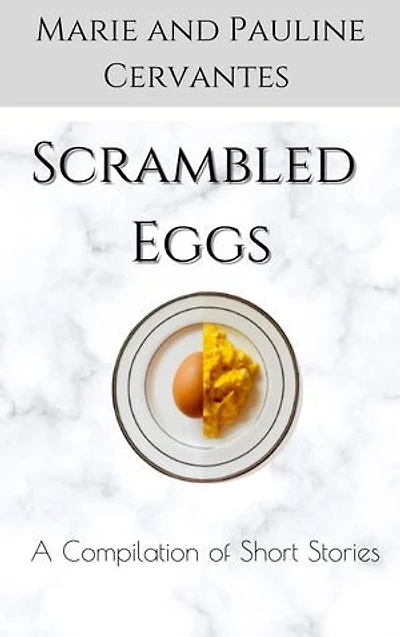 Scrambled Eggs: A Compilation of Short Stories