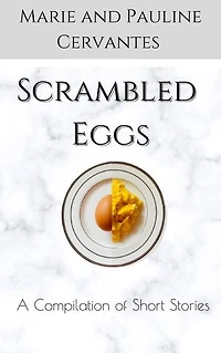 Scrambled Eggs: A Compilation of Short Stories