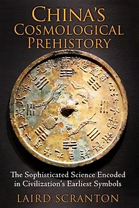 China's Cosmological Prehistory: The Sophisticated Science Encoded Civilization's Earliest Symbols